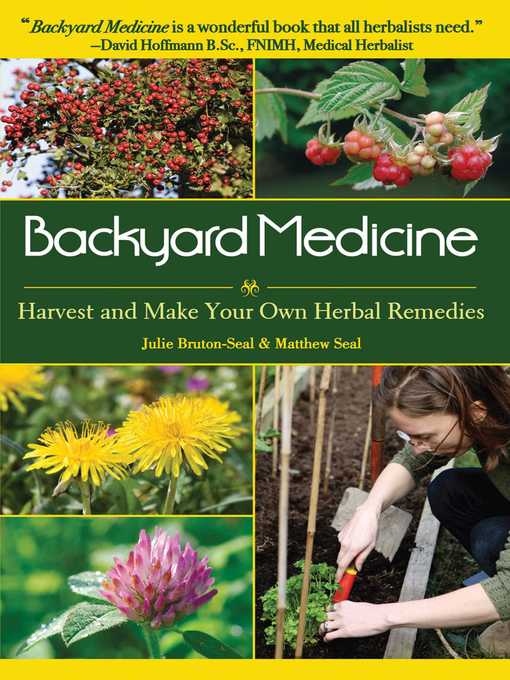 Title details for Backyard Medicine: Harvest and Make Your Own Herbal Remedies by Julie Bruton-Seal - Wait list